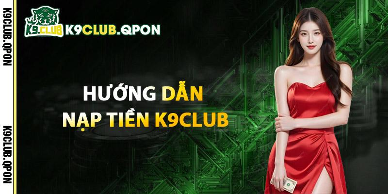Hướng Dẫn Nạp Tiền K9Club